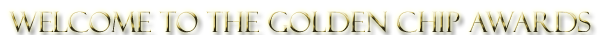 Welcome to the Golden Chip Awards
